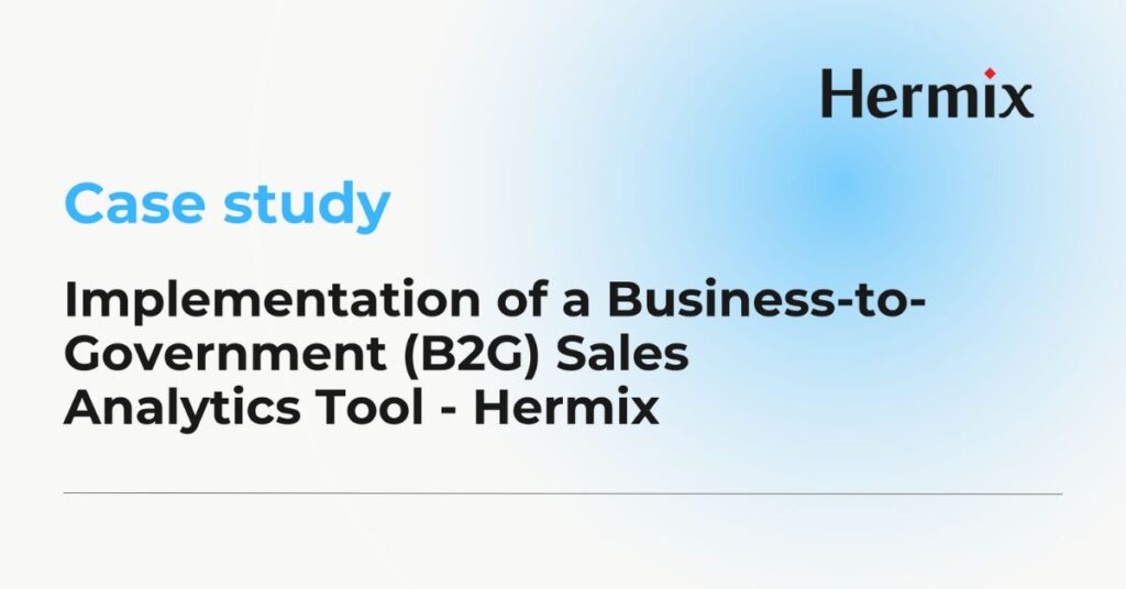 Implementation of a Business-to-Government (B2G) Sales Analytics Tool – Hermix