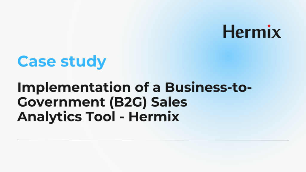 Implementation of a Business-to-Government (B2G) Sales Analytics Tool – Hermix