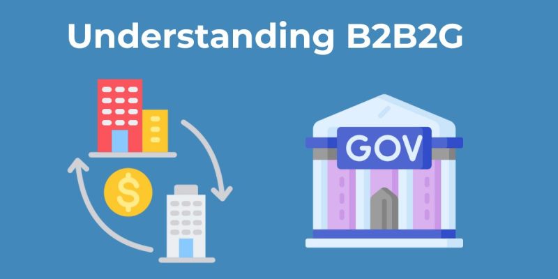 Understanding B2B2G How to Sell to Government Through Business Partners